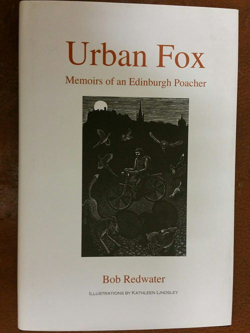 Book: The Urban Fox: Memoirs of an Edinburgh Poacher Book: The Urban Fox: Memoirs of an Edinburgh Poacher: Bob Redwater.