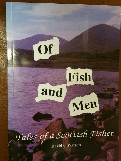 Book: Of Fish and Men Book: Of Fish and Men, Tales of a Scottish Fisher: David C Watson